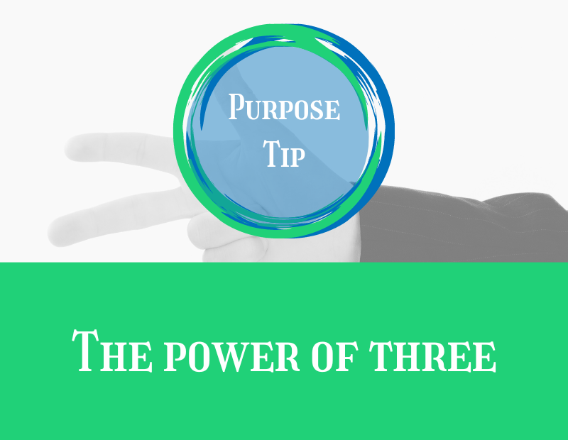 Purpose Tip The power of three
