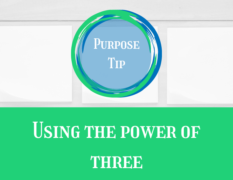 Purpose Tip Using the power of three