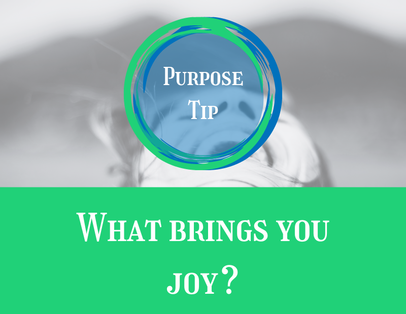 Purpose Tip What brings you joy