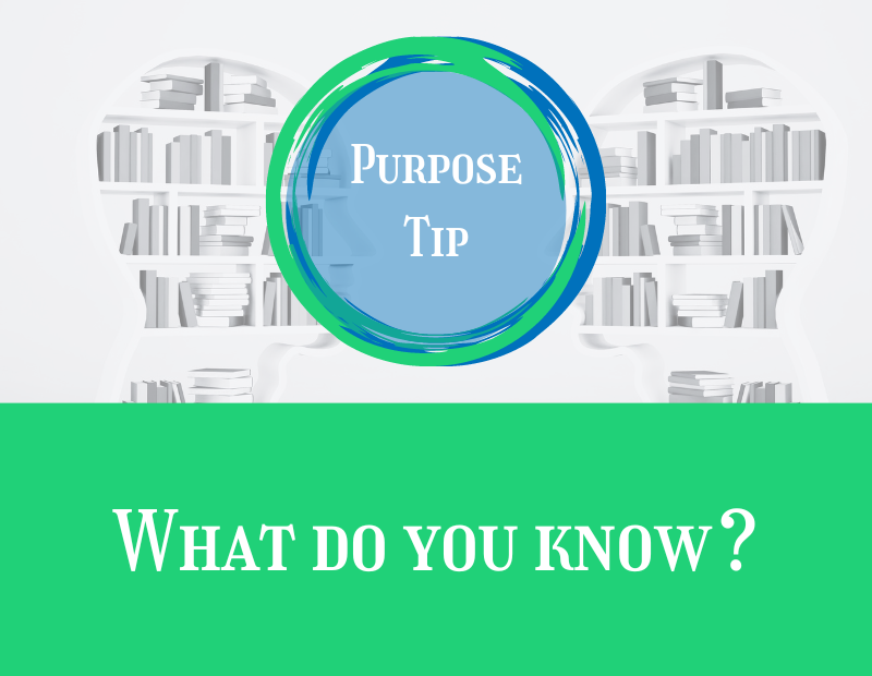 Purpose Tip What do you know